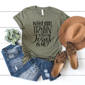T-Shirt - Inspirational Graphic Shirt- Why Y'all Tryin to test