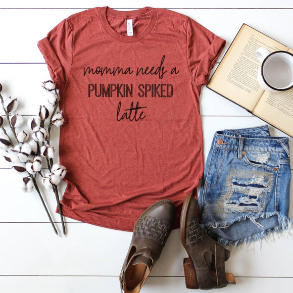 T-Shirt - Momma Needs A Pumpkin Spiked Latte